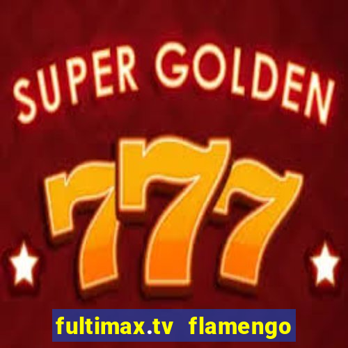 fultimax.tv flamengo ao vivo